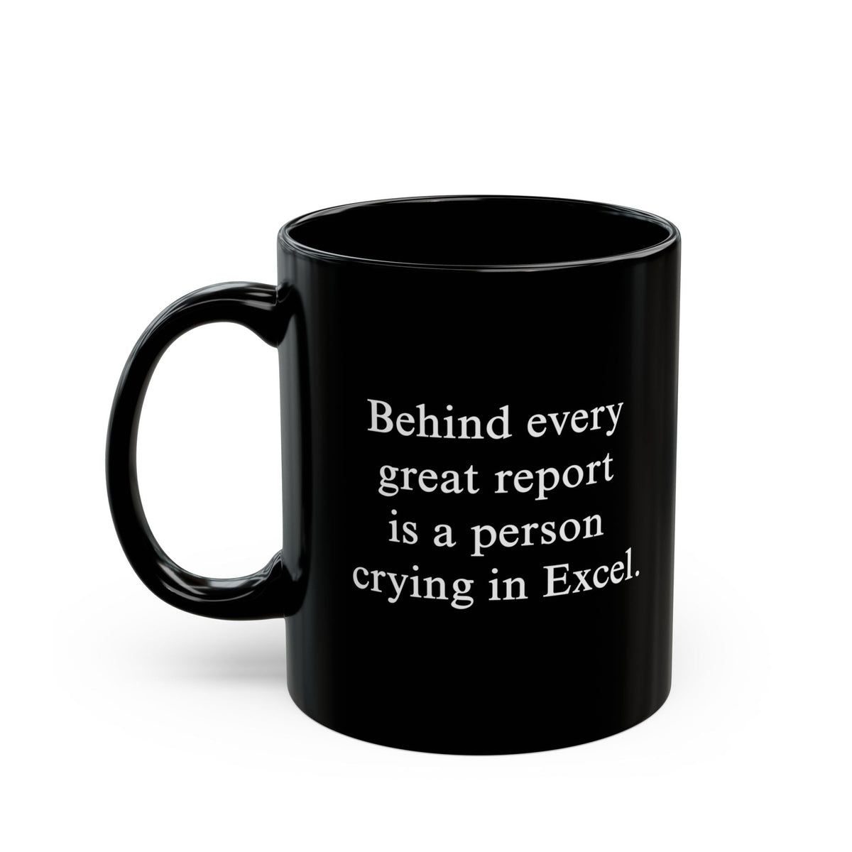 Behind Every Great Report Is A Person Crying In Excel Mug